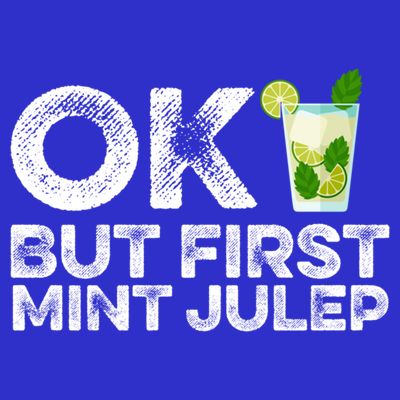 Ok But First Mint Julep Funny Cocktail Alcoholic Gift T-Shirt