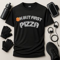 Ok But First Pizza Funny Pizza Lover Performance Shirt