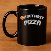 Ok But First Pizza Funny Pizza Lover 11oz C Handle Ceramic Mug