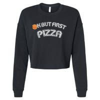 Ok But First Pizza Funny Pizza Lover Cropped Pullover Crew