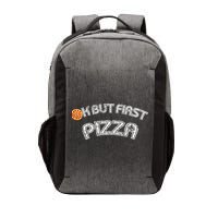 Ok But First Pizza Funny Pizza Lover Vector Backpack