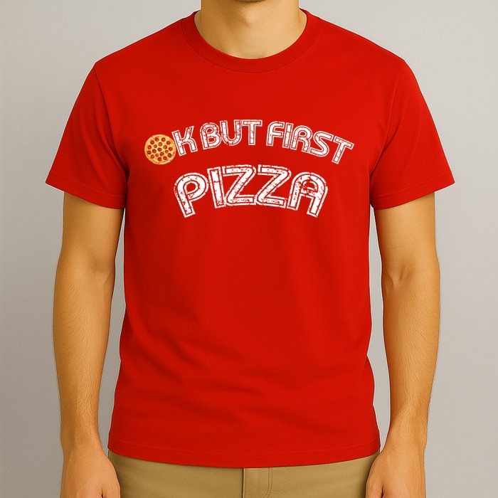 Ok But First Pizza Funny Pizza Lover T-Shirt