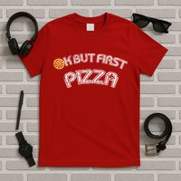 Ok But First Pizza Funny Pizza Lover T-Shirt