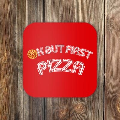 Ok But First Pizza Funny Pizza Lover Coaster