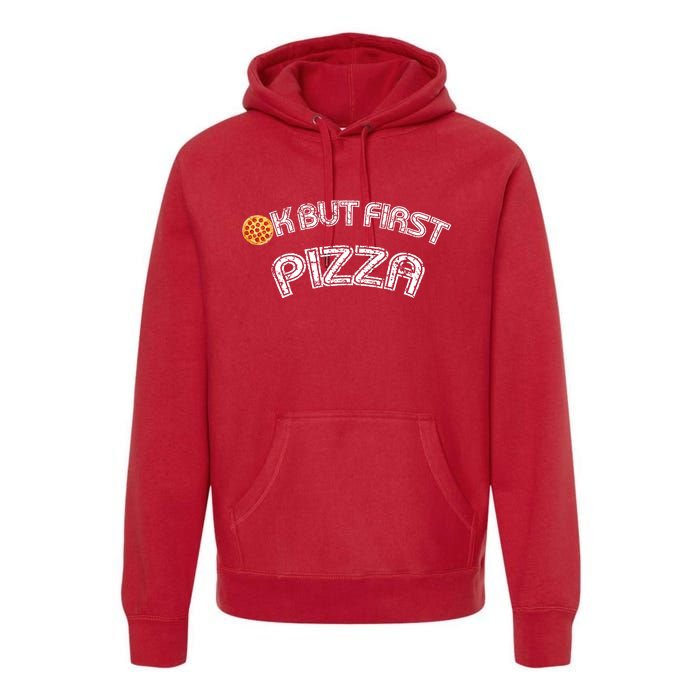 Ok But First Pizza Funny Pizza Lover Premium Hoodie