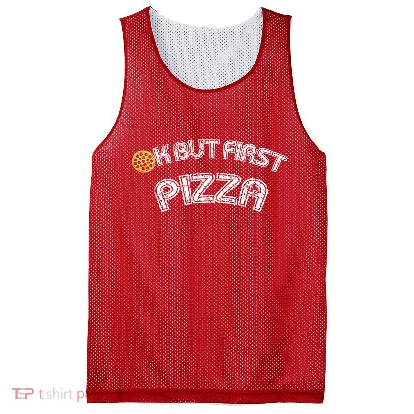 Ok But First Pizza Funny Pizza Lover Mesh Reversible Basketball Jersey Tank