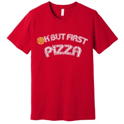 Ok But First Pizza Funny Pizza Lover Premium T-Shirt