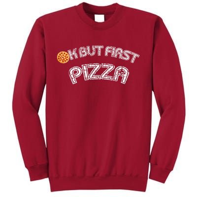 Ok But First Pizza Funny Pizza Lover Tall Sweatshirt