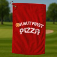 Ok But First Pizza Funny Pizza Lover Golf Towel