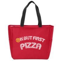 Ok But First Pizza Funny Pizza Lover Zip Tote Bag