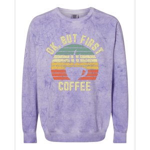 Ok But First Coffee Funny Coffee Lover Colorblast Crewneck Sweatshirt