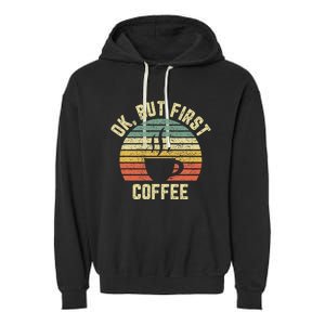 Ok But First Coffee Funny Coffee Lover Garment-Dyed Fleece Hoodie