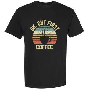 Ok But First Coffee Funny Coffee Lover Garment-Dyed Heavyweight T-Shirt