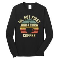 Ok But First Coffee Funny Coffee Lover Long Sleeve Shirt