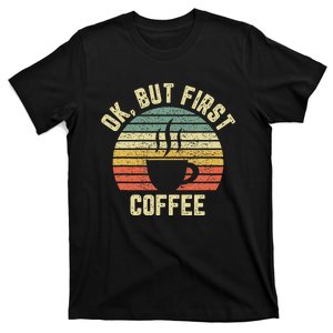 Ok But First Coffee Funny Coffee Lover T-Shirt