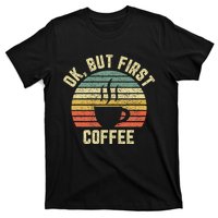 Ok But First Coffee Funny Coffee Lover T-Shirt