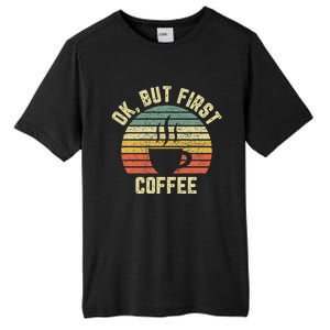 Ok But First Coffee Funny Coffee Lover Tall Fusion ChromaSoft Performance T-Shirt