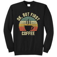 Ok But First Coffee Funny Coffee Lover Tall Sweatshirt