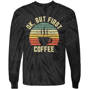 Ok But First Coffee Funny Coffee Lover Tie-Dye Long Sleeve Shirt