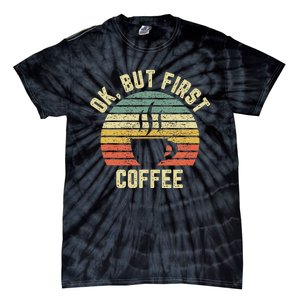 Ok But First Coffee Funny Coffee Lover Tie-Dye T-Shirt