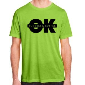 Ok But First Coffee Adult ChromaSoft Performance T-Shirt