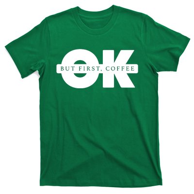 Ok But First Coffee T-Shirt