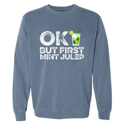 Ok But First Mint Julep Funny Cocktail Alcoholic Cute Gift Garment-Dyed Sweatshirt