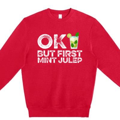 Ok But First Mint Julep Funny Cocktail Alcoholic Cute Gift Premium Crewneck Sweatshirt