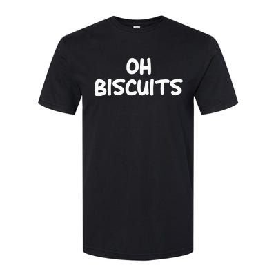 Oh Biscuits Funny Jokes Sarcastic Softstyle CVC T-Shirt