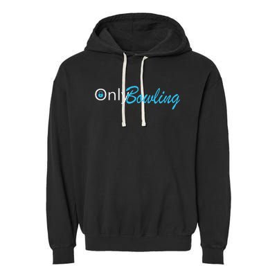 Only Bowling Funny Adult Humor Bowling Gift Garment-Dyed Fleece Hoodie