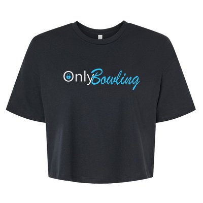 Only Bowling Funny Adult Humor Bowling Gift Bella+Canvas Jersey Crop Tee