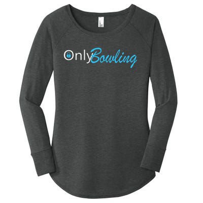 Only Bowling Funny Adult Humor Bowling Gift Women's Perfect Tri Tunic Long Sleeve Shirt