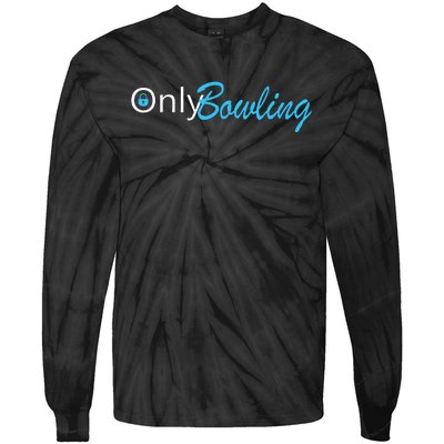 Only Bowling Funny Adult Humor Bowling Gift Tie-Dye Long Sleeve Shirt