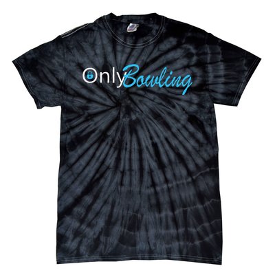 Only Bowling Funny Adult Humor Bowling Gift Tie-Dye T-Shirt