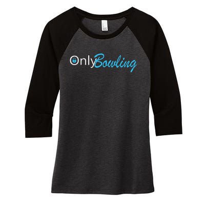 Only Bowling Funny Adult Humor Bowling Gift Women's Tri-Blend 3/4-Sleeve Raglan Shirt