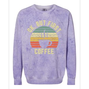 Ok But First Coffee Shirts Funny Coffee Lover Colorblast Crewneck Sweatshirt