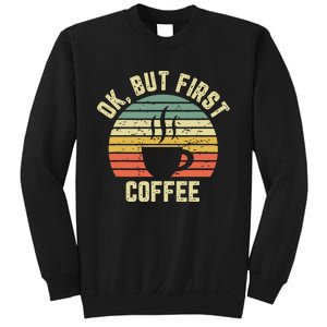 Ok But First Coffee Shirts Funny Coffee Lover Sweatshirt