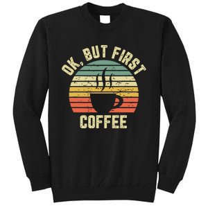 Ok But First Coffee Shirts Funny Coffee Lover Tall Sweatshirt