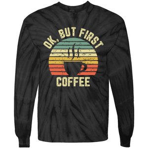 Ok But First Coffee Shirts Funny Coffee Lover Tie-Dye Long Sleeve Shirt