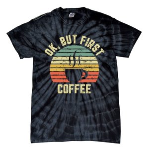 Ok But First Coffee Shirts Funny Coffee Lover Tie-Dye T-Shirt