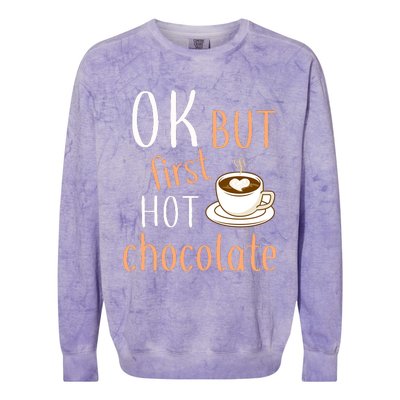 Ok But First Hot Chocolate Hot Chocolate Colorblast Crewneck Sweatshirt