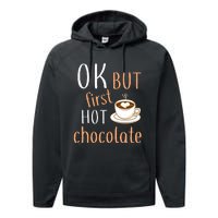 Ok But First Hot Chocolate Hot Chocolate Performance Fleece Hoodie