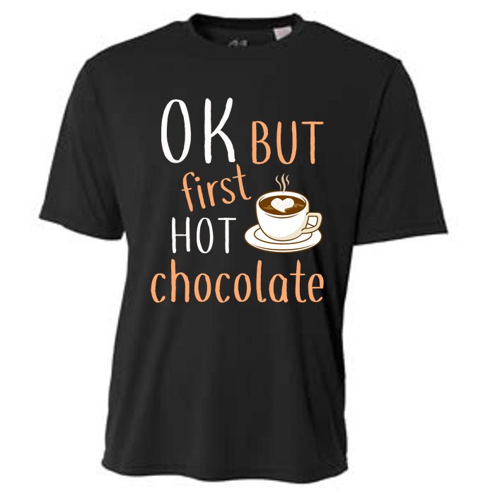 Ok But First Hot Chocolate Hot Chocolate Cooling Performance Crew T-Shirt