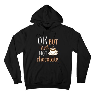 Ok But First Hot Chocolate Hot Chocolate Hoodie