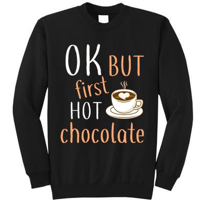 Ok But First Hot Chocolate Hot Chocolate Sweatshirt