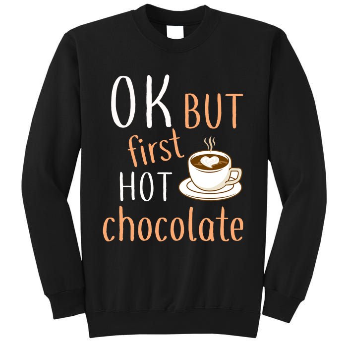 Ok But First Hot Chocolate Hot Chocolate Sweatshirt