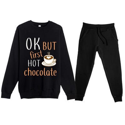 Ok But First Hot Chocolate Hot Chocolate Premium Crewneck Sweatsuit Set