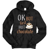 Ok But First Hot Chocolate Hot Chocolate Tie Dye Hoodie