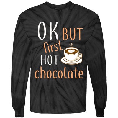 Ok But First Hot Chocolate Hot Chocolate Tie-Dye Long Sleeve Shirt