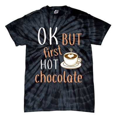 Ok But First Hot Chocolate Hot Chocolate Tie-Dye T-Shirt